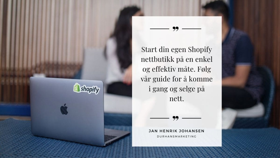 Hvordan lage en Shopify nettbutikk fra start til slutt