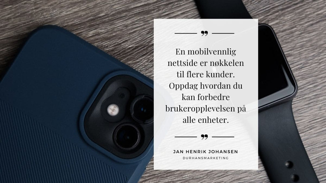 Hvordan lage en mobilvennlig nettside som øker konverteringer