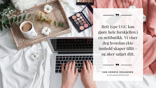 Hvordan UGC øker konverteringene i nettbutikker